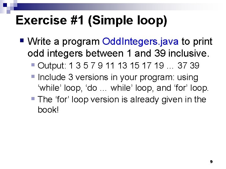 Exercise #1 (Simple loop) § Write a program Odd. Integers. java to print odd