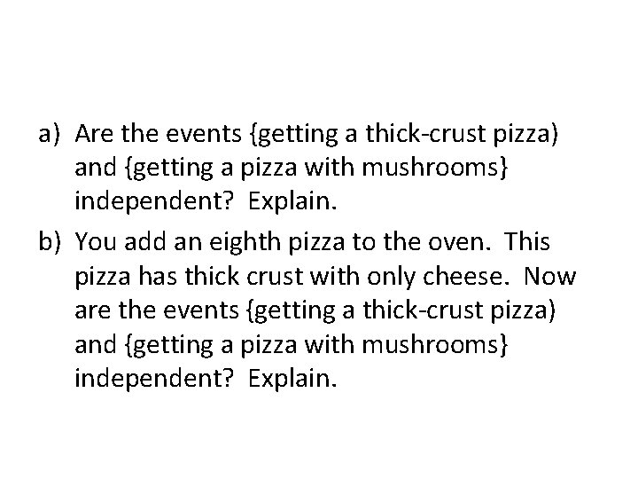 a) Are the events {getting a thick-crust pizza) and {getting a pizza with mushrooms}