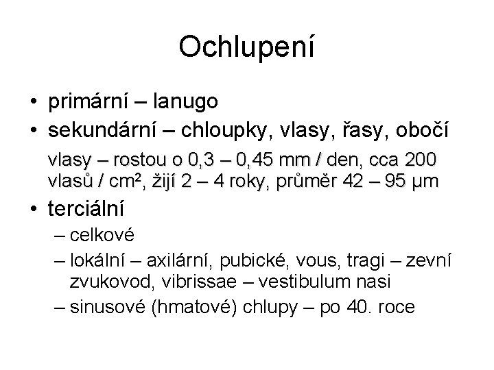 Ochlupení • primární – lanugo • sekundární – chloupky, vlasy, řasy, obočí vlasy –