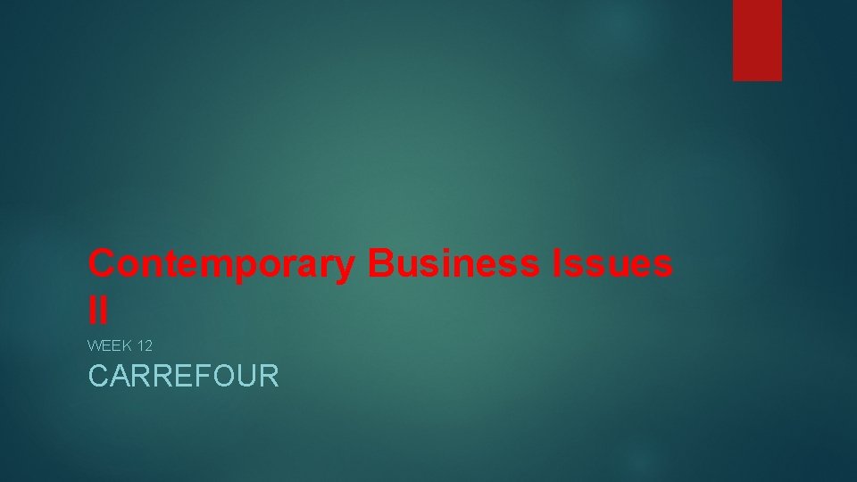 Contemporary Business Issues II WEEK 12 CARREFOUR 
