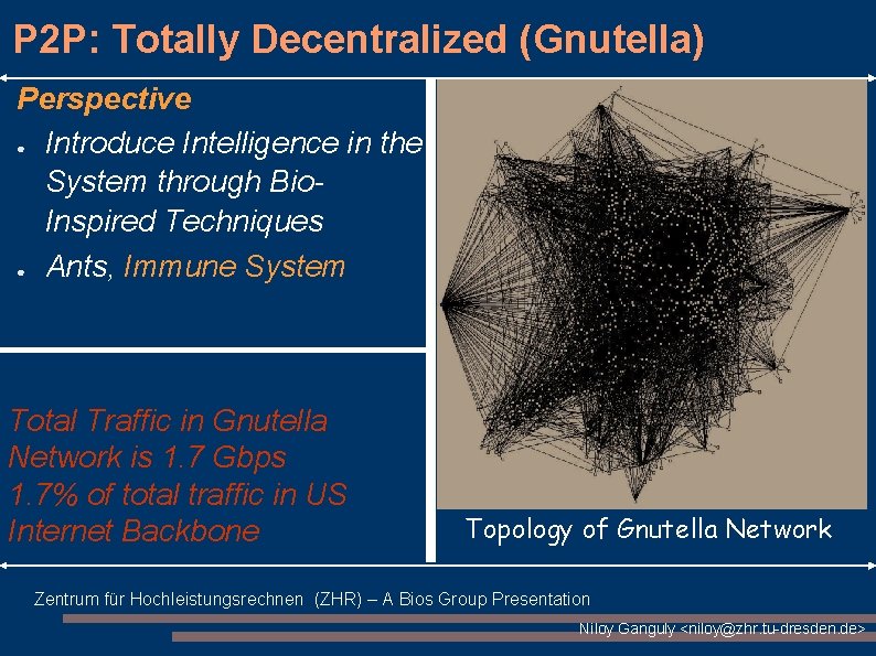 P 2 P: Totally Decentralized (Gnutella) Perspective ● Introduce Intelligence in the System through P 2 P: Totally Decentralized (Gnutella) Perspective ● Introduce Intelligence in the System through