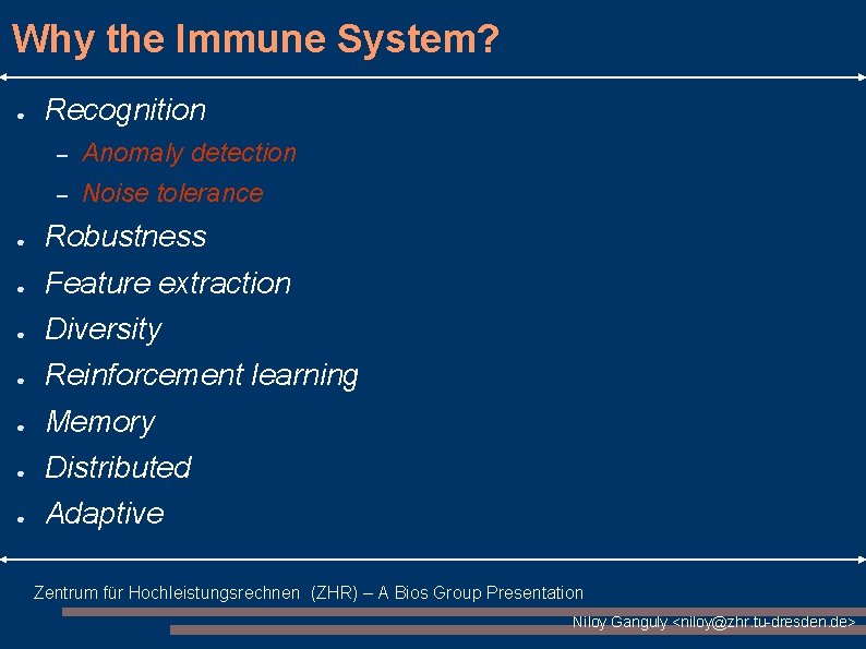 Why the Immune System? ● Recognition – Anomaly detection – Noise tolerance ● Robustness Why the Immune System? ● Recognition – Anomaly detection – Noise tolerance ● Robustness