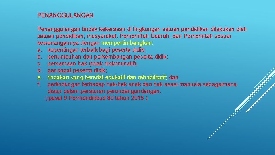 PENANGGULANGAN Penanggulangan tindak kekerasan di lingkungan satuan pendidikan dilakukan oleh satuan pendidikan, masyarakat, Pemerintah