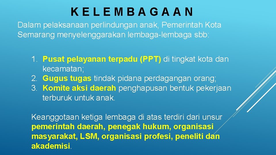 KELEMBAGAAN Dalam pelaksanaan perlindungan anak, Pemerintah Kota Semarang menyelenggarakan lembaga-lembaga sbb: 1. Pusat pelayanan