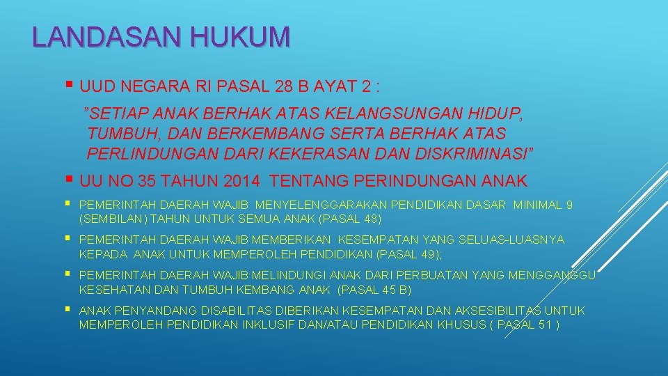 LANDASAN HUKUM § UUD NEGARA RI PASAL 28 B AYAT 2 : ”SETIAP ANAK