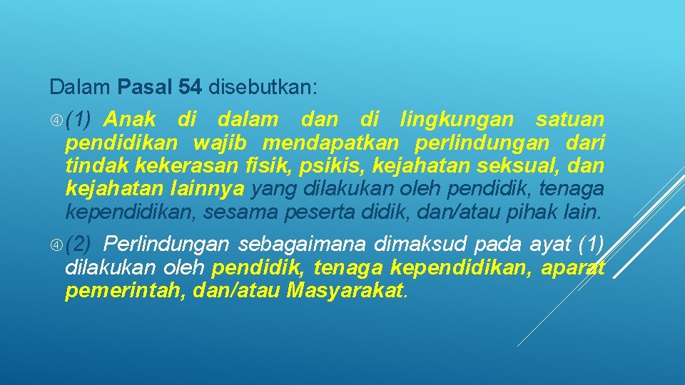 Dalam Pasal 54 disebutkan: (1) Anak di dalam dan di lingkungan satuan pendidikan wajib