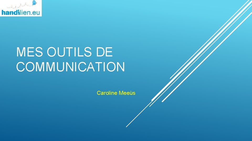 MES OUTILS DE COMMUNICATION Caroline Meeùs 