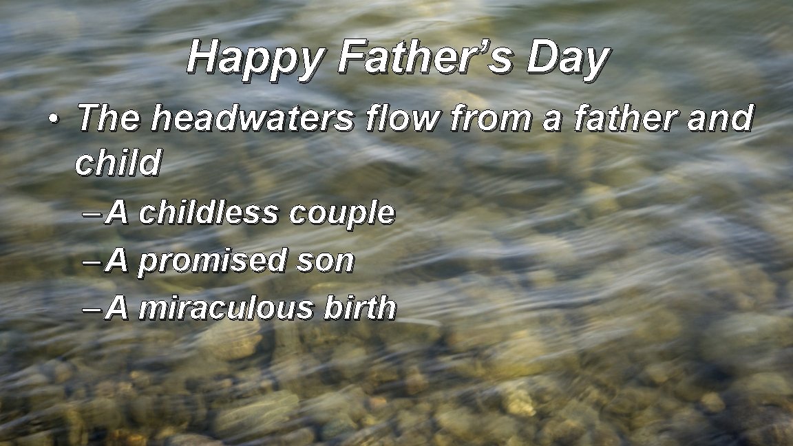 Happy Father’s Day • The headwaters flow from a father and child – A