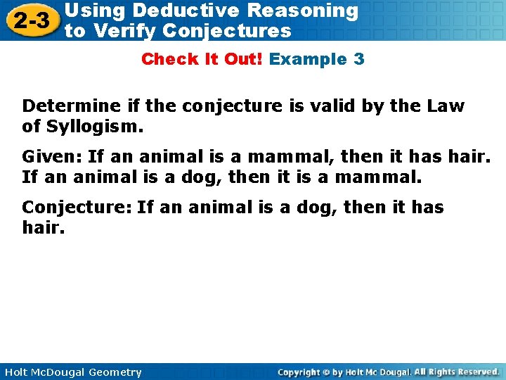 Using Deductive Reasoning 2 -3 to Verify Conjectures Check It Out! Example 3 Determine