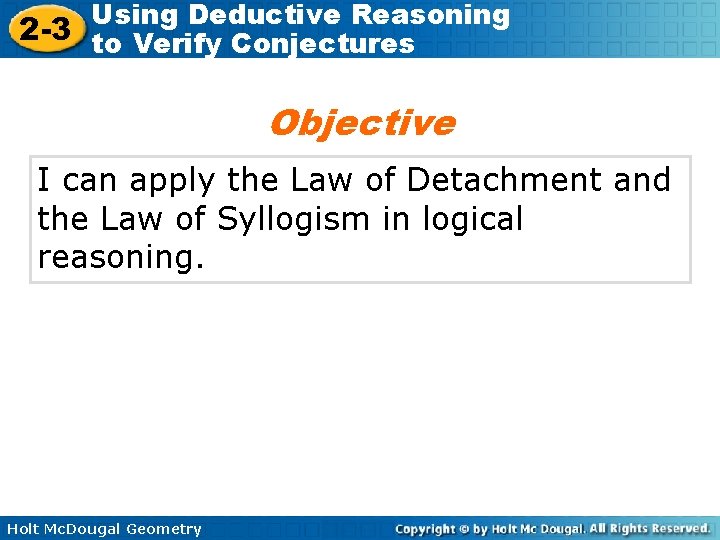 Using Deductive Reasoning 2 -3 to Verify Conjectures Objective I can apply the Law