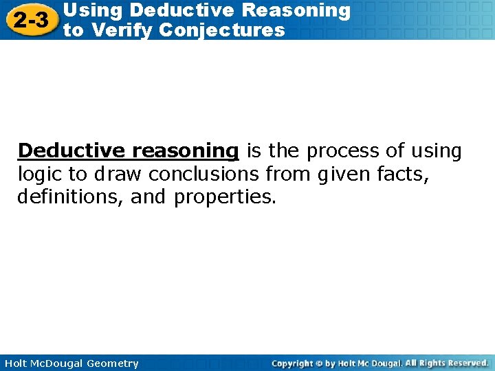 Using Deductive Reasoning 2 -3 to Verify Conjectures Deductive reasoning is the process of