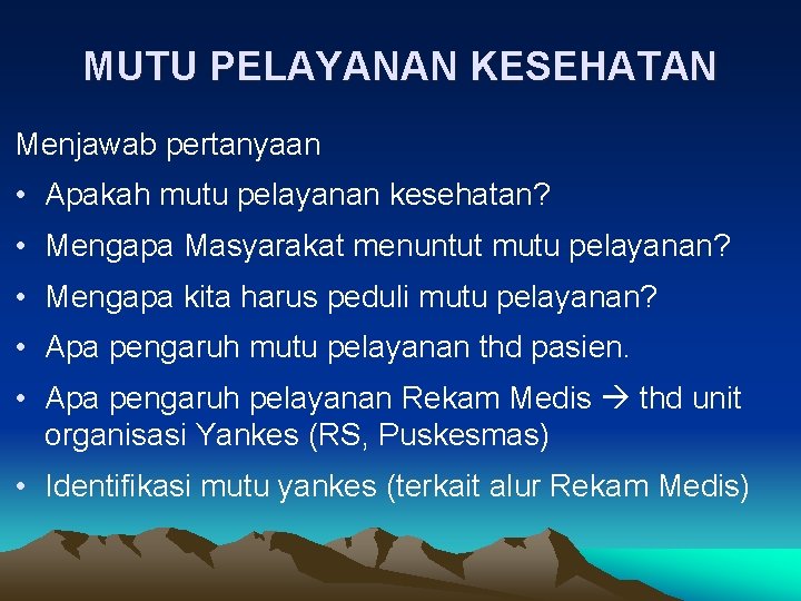 MUTU PELAYANAN KESEHATAN Menjawab pertanyaan • Apakah mutu pelayanan kesehatan? • Mengapa Masyarakat menuntut