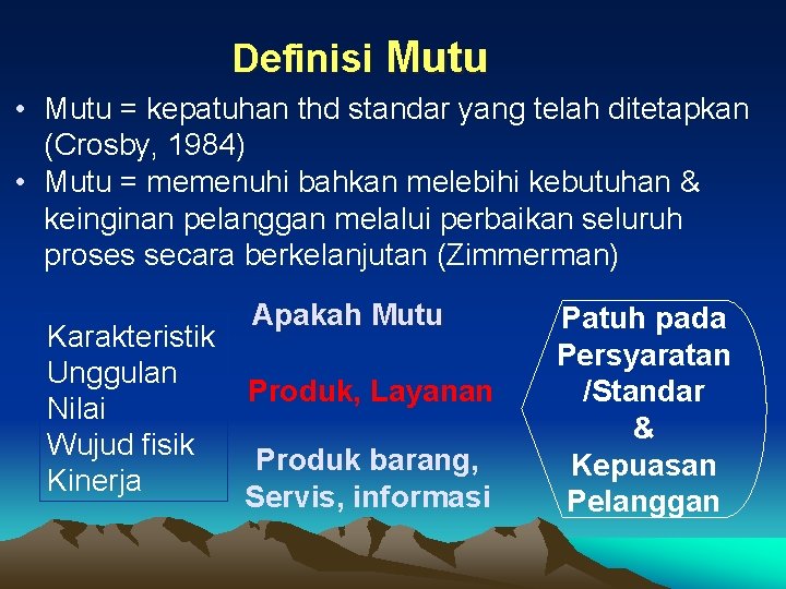 Definisi Mutu • Mutu = kepatuhan thd standar yang telah ditetapkan (Crosby, 1984) •