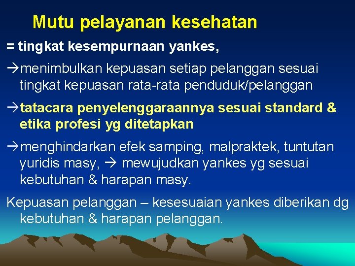 Mutu pelayanan kesehatan = tingkat kesempurnaan yankes, menimbulkan kepuasan setiap pelanggan sesuai tingkat kepuasan