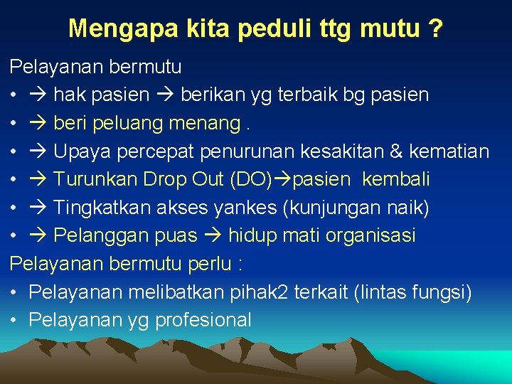 Mengapa kita peduli ttg mutu ? Pelayanan bermutu • hak pasien berikan yg terbaik