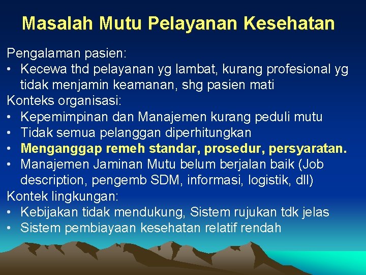 Masalah Mutu Pelayanan Kesehatan Pengalaman pasien: • Kecewa thd pelayanan yg lambat, kurang profesional