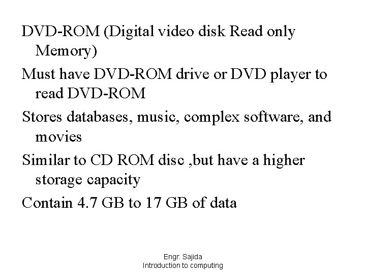 DVD-ROM (Digital video disk Read only Memory) Must have DVD-ROM drive or DVD player