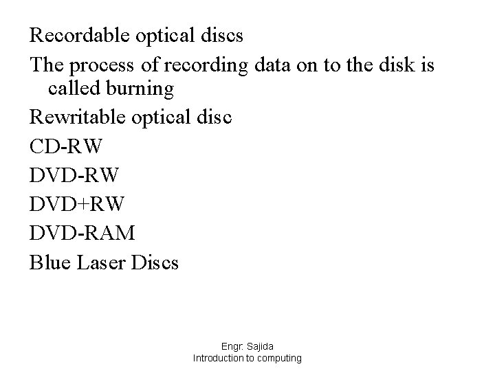 Recordable optical discs The process of recording data on to the disk is called