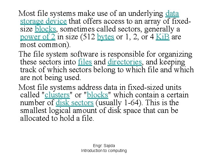 Most file systems make use of an underlying data storage device that offers access