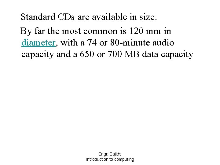 Standard CDs are available in size. By far the most common is 120 mm