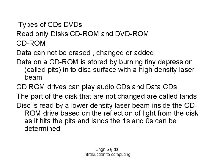 Types of CDs DVDs Read only Disks CD-ROM and DVD-ROM CD-ROM Data can not