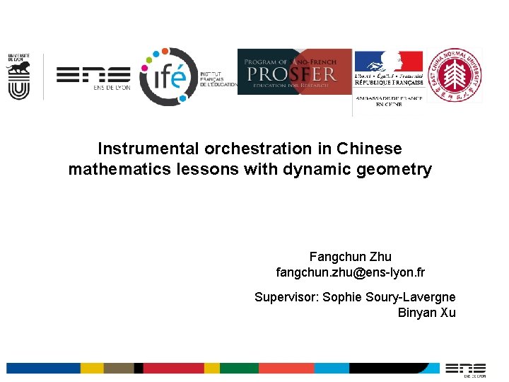 Instrumental orchestration in Chinese mathematics lessons with dynamic geometry Fangchun Zhu fangchun. zhu@ens-lyon. fr