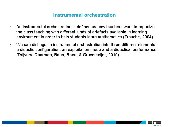 Instrumental orchestration • An instrumental orchestration is defined as how teachers want to organize