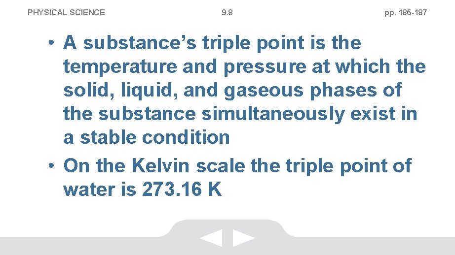 PHYSICAL SCIENCE 9. 8 pp. 185 -187 • A substance’s triple point is the