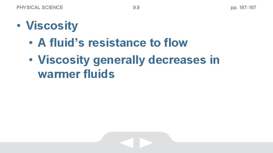 PHYSICAL SCIENCE 9. 9 • Viscosity • A fluid’s resistance to flow • Viscosity