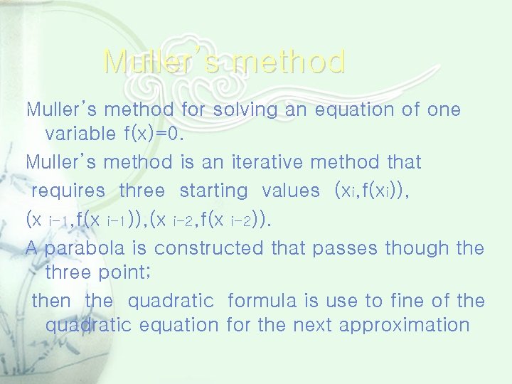 Muller’s method for solving an equation of one variable f(x)=0. Muller’s method is an