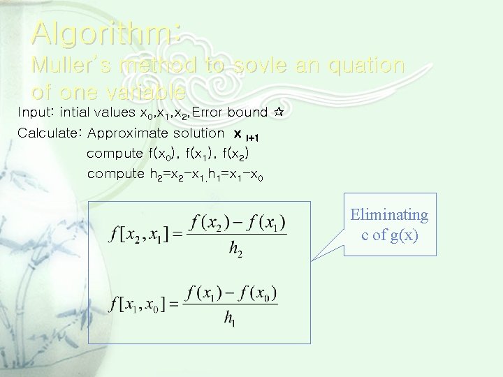 Algorithm: Muller’s method to sovle an quation of one variable Input: intial values x