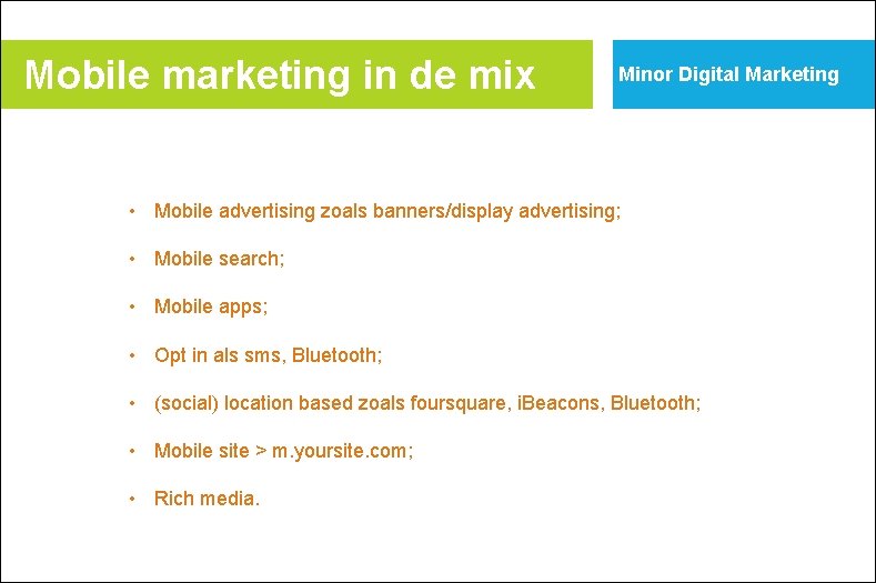 Mobile marketing in de mix Minor Digital Marketing • Mobile advertising zoals banners/display advertising;