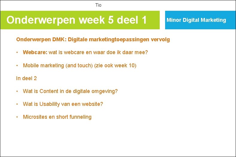 Tio Onderwerpen week 5 deel 1 Minor Digital Marketing Onderwerpen DMK: Digitale marketingtoepassingen vervolg