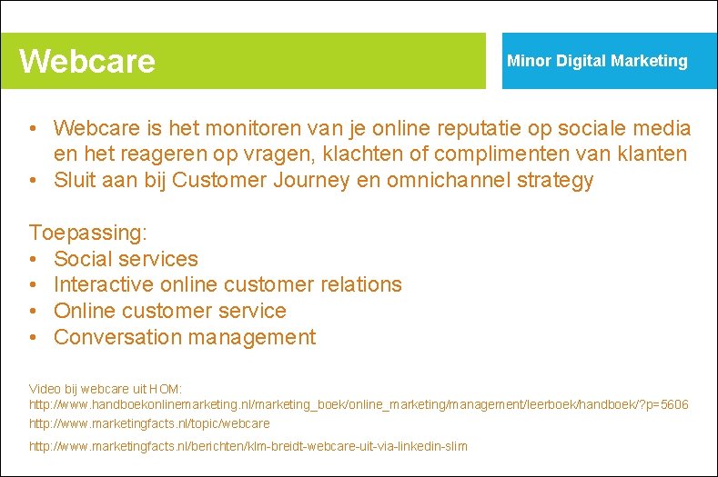 Webcare Minor Digital Marketing • Webcare is het monitoren van je online reputatie op