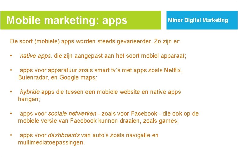 Mobile marketing: apps Minor Digital Marketing De soort (mobiele) apps worden steeds gevarieerder. Zo