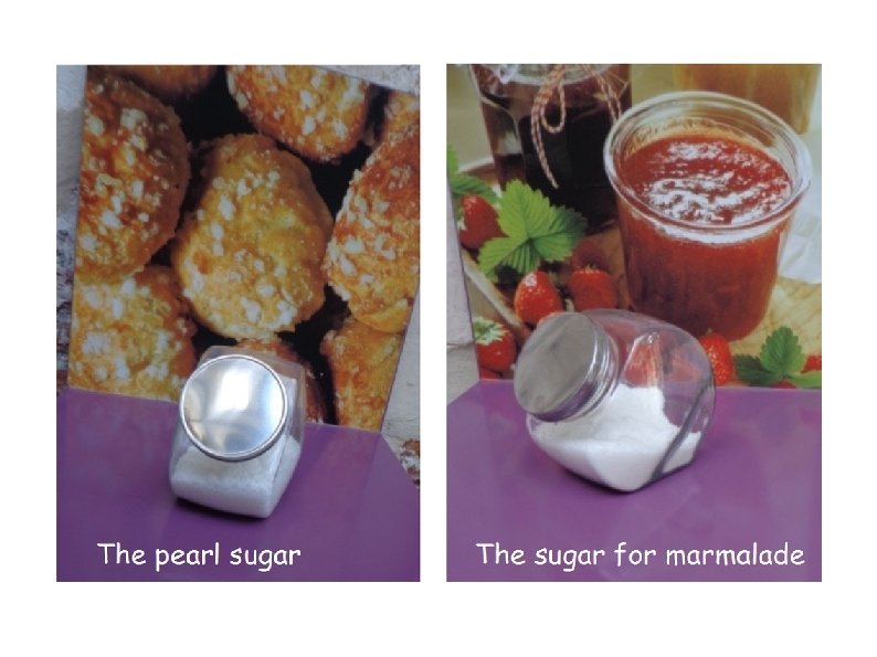 The pearl sugar The sugar for marmalade 