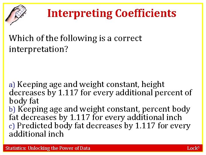 Interpreting Coefficients Which of the following is a correct interpretation? a) Keeping age and