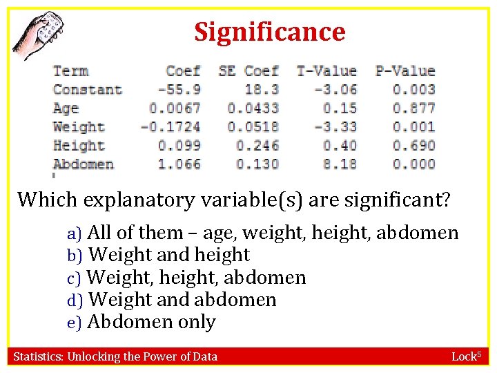 Significance Which explanatory variable(s) are significant? a) All of them – age, weight, height,