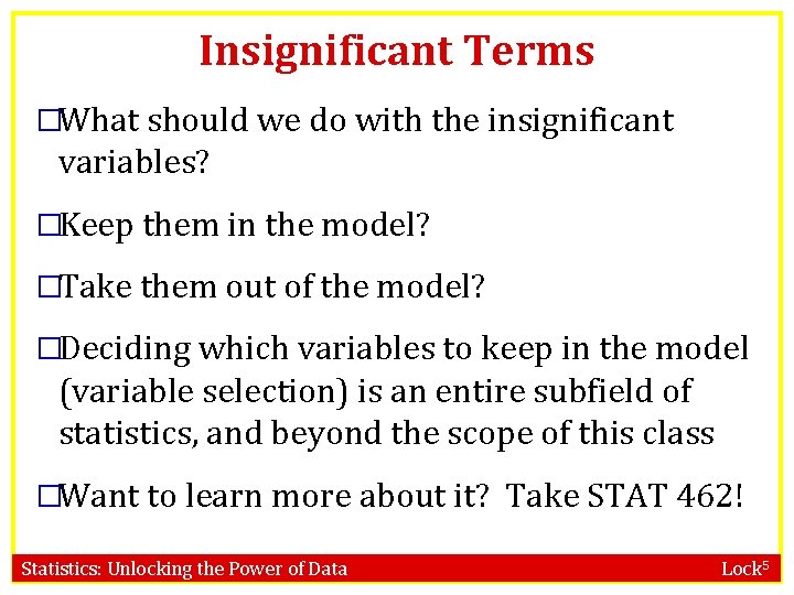 Insignificant Terms �What should we do with the insignificant variables? �Keep them in the