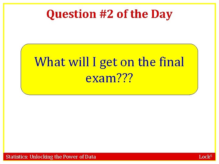 Question #2 of the Day What will I get on the final exam? ?