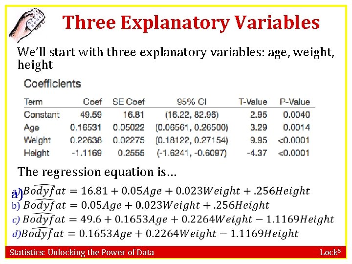 Three Explanatory Variables We’ll start with three explanatory variables: age, weight, height The regression