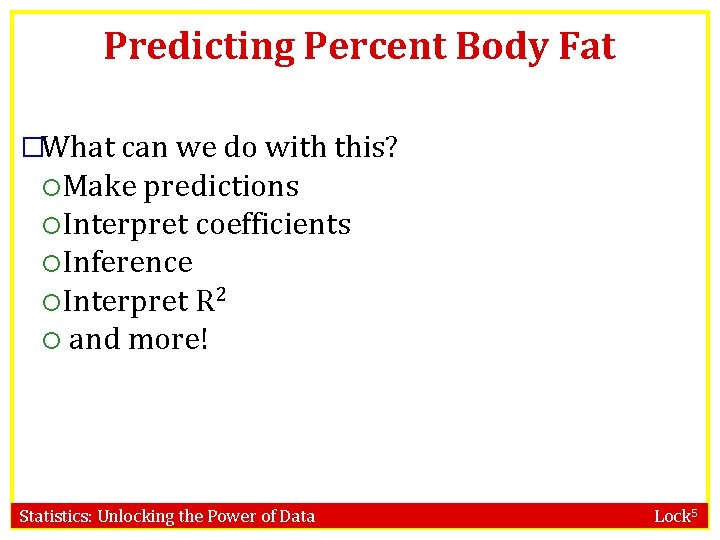 Predicting Percent Body Fat �What can we do with this? Make predictions Interpret coefficients