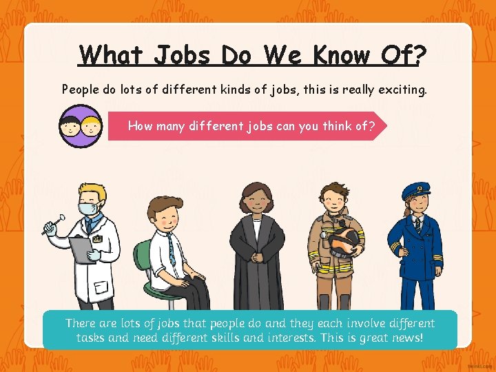 What Jobs Do We Know Of? People do lots of different kinds of jobs,