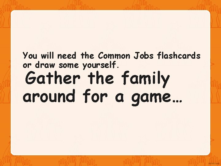 You will need the Common Jobs flashcards or draw some yourself. Gather the family
