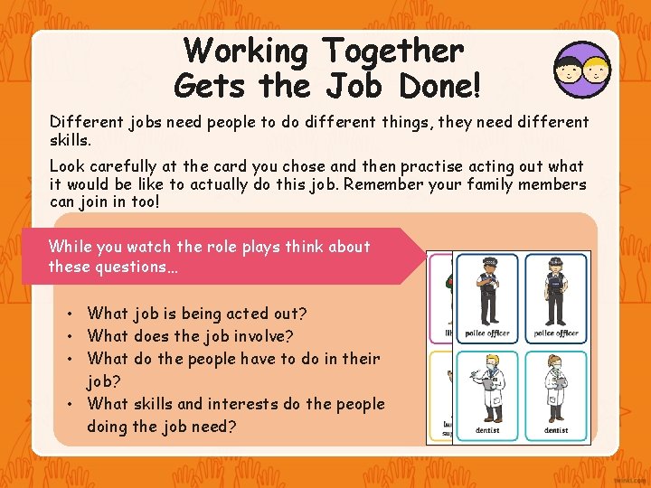 Working Together Gets the Job Done! Different jobs need people to do different things,