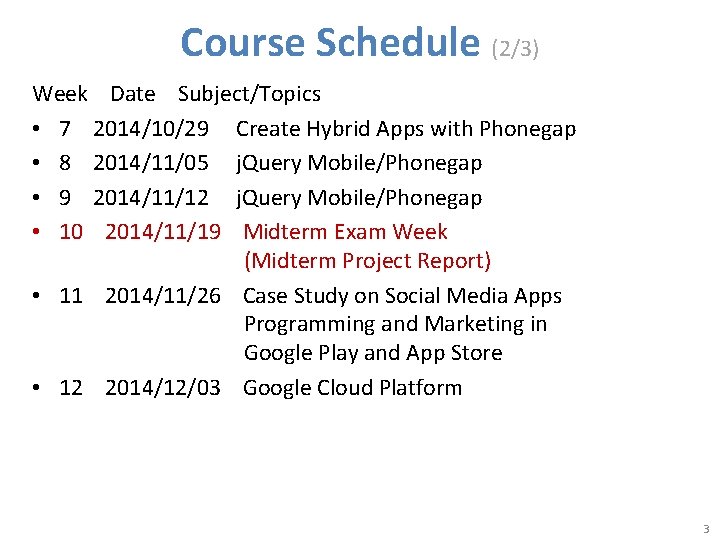 Course Schedule (2/3) Week Date Subject/Topics • 7 2014/10/29 Create Hybrid Apps with Phonegap