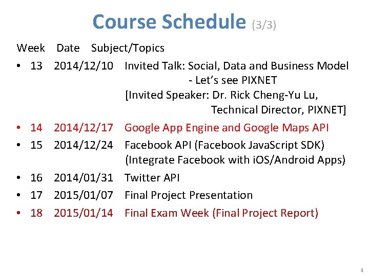 Course Schedule (3/3) Week Date Subject/Topics • 13 2014/12/10 Invited Talk: Social, Data and