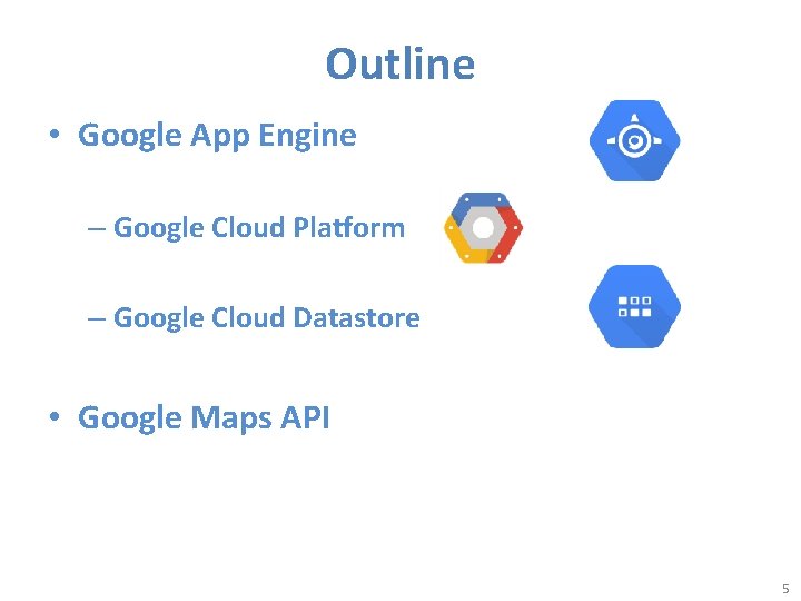 Outline • Google App Engine – Google Cloud Platform – Google Cloud Datastore •