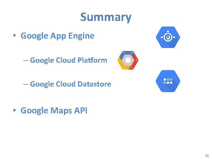 Summary • Google App Engine – Google Cloud Platform – Google Cloud Datastore •