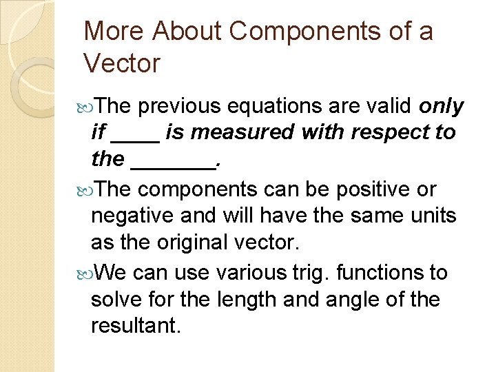 More About Components of a Vector The previous equations are valid only if ____